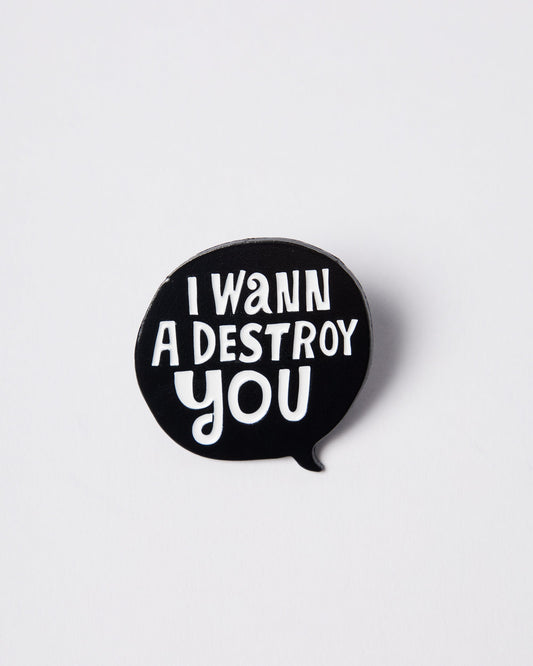 Destroy you enamel pin
